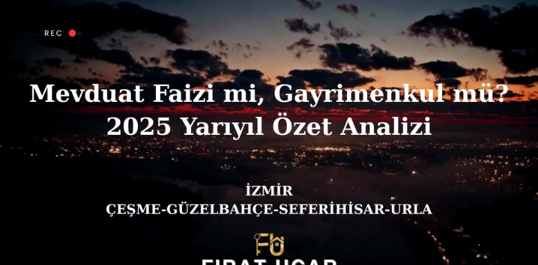 Mevduat Faizi mi, Gayrimenkul mü? 2025 Yarıyıl Özet Analizi