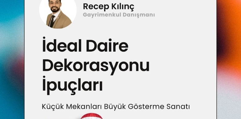 İdeal Daire Dekorasyonu İpuçları: Küçük Mekanları Büyük Gösterme Sanatı