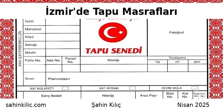 İzmir’de Tapu Masrafları Ne Kadar Tutar? (2025 Güncel Rehber)