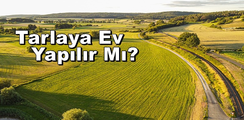 Tarım Arazisine Ev Yapılır mı? 5403 Sayılı Kanun ve Madde 62-63 Rehberi