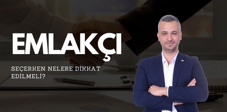 EMLAKÇI SEÇERKEN NELERE DİKKAT EDİLMELİ?