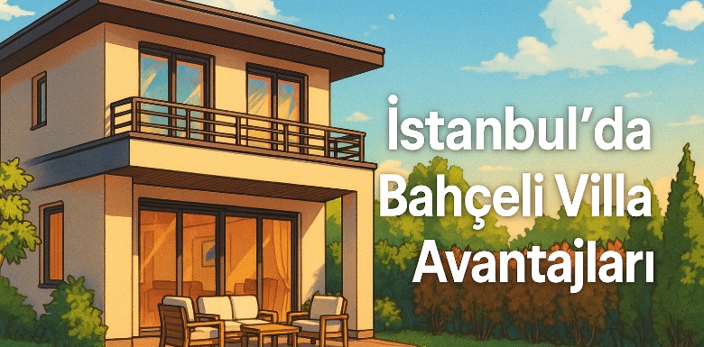 İstanbul'da Bahçeli Villa Almanın Avantajları