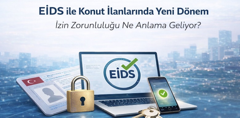 EİDS ile Konut İlanlarında Yeni Dönem: İzin Zorunluluğu Ne Anlama Geliyor?