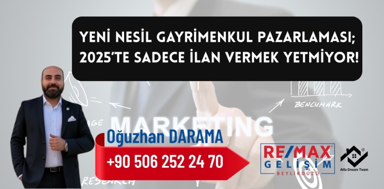 Yeni Nesil Gayrimenkul Pazarlaması: 2025’te Sadece İlan Vermek Yetmiyor!