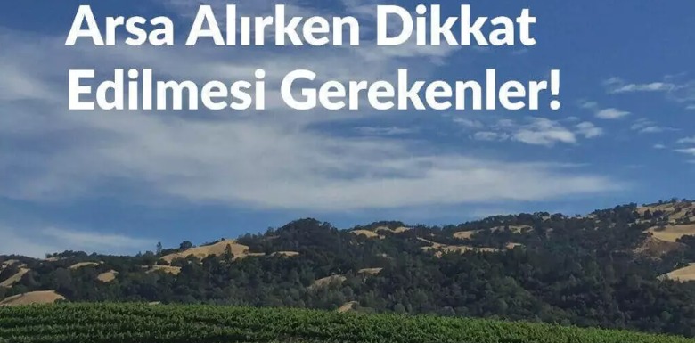 ARSA ALIRKEN DİKKAT EDİLMESİ GEREKENLER 2025 NİSAN