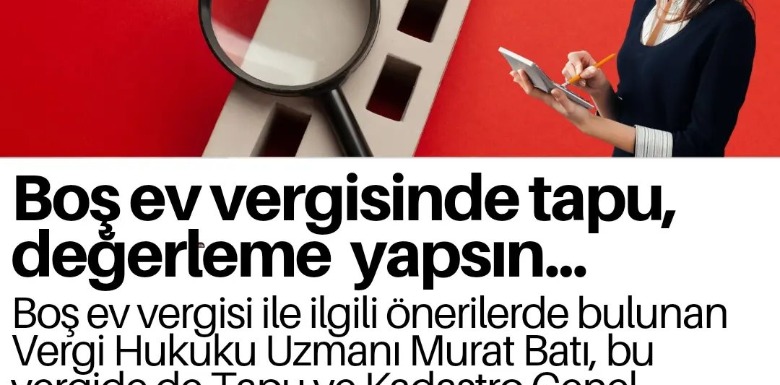 Boş ev vergisinde tapu değerleme yapsın.