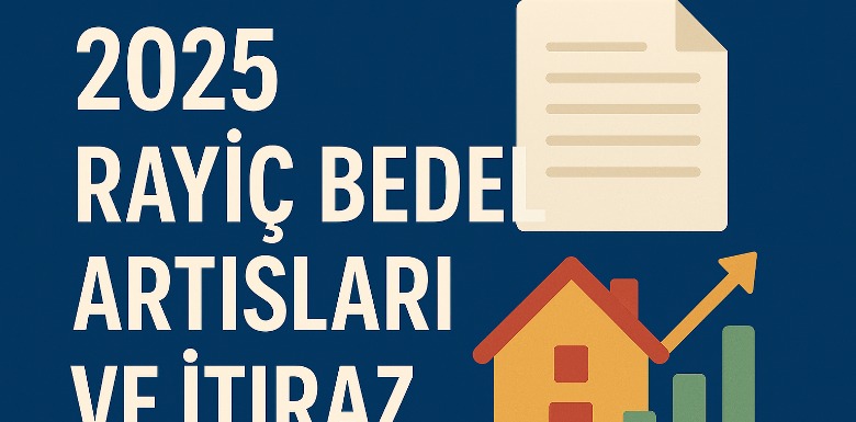 2025 Rayiç Bedel Artışları ve İtiraz Süreci: Bilmeniz Gereken Her Şey