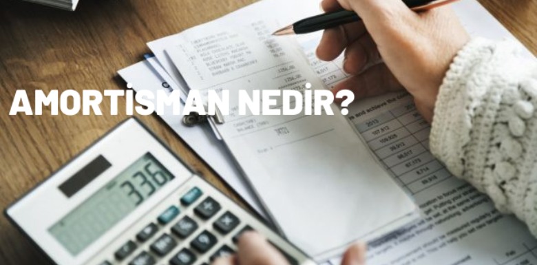 AMORTİSMAN NEDİR VE NASIL HESAPLANIR?