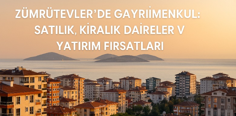 Zümrütevler’de Gayrimenkul Piyasası: Satılık, Kiralık Daireler ve Yatırım