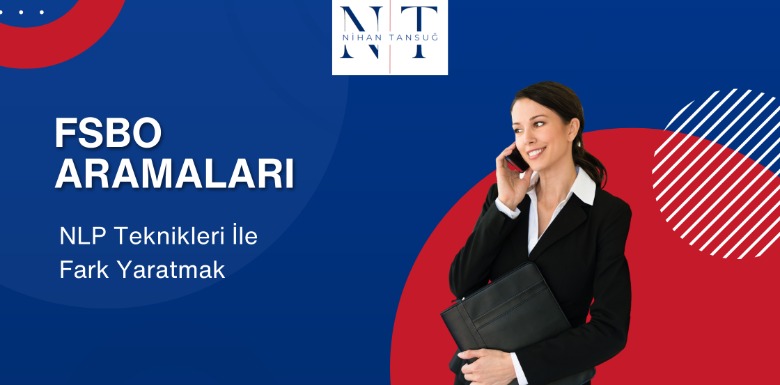 NLP TEKNİKLERİ İLE FSBO ARAMALARINDA FARK YARATMAK
