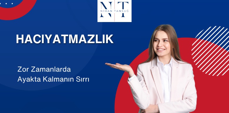 HACIYATMAZLIK: ZOR ZAMANLARDA AYAKTA KALMANIN SIRRI