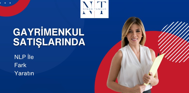 GAYRİMENKUL SATIŞLARINDA NLP İLE FARK YARATIN