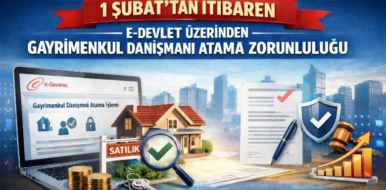 1 Şubat’tan İtibaren E-Devlet Üzerinden Gayrimenkul Danışmanı Atama Zorunlu