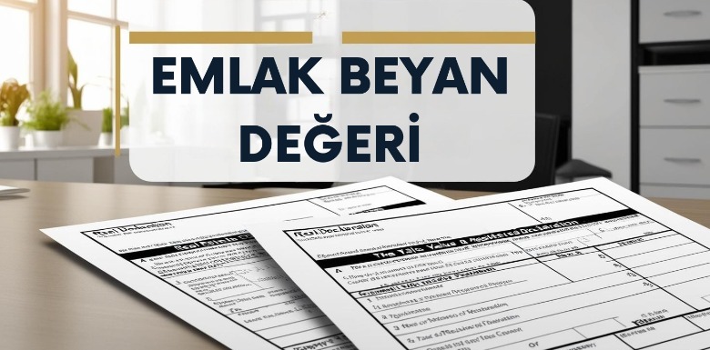 Emlak Beyan Değeri: Bilmeniz Gerekenler