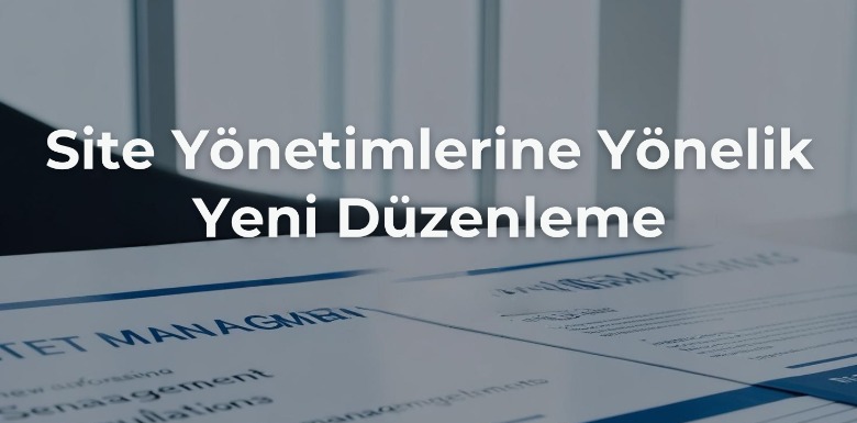 Site Yönetimlerine Yönelik Yeni Düzenleme