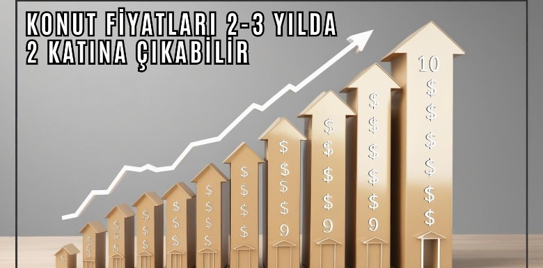 Konut Fiyatlarında Büyük Sıçrama Kapıda mı?