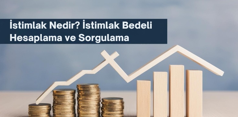 İstimlak Nedir? İstimlak Bedeli Hesaplama ve Sorgulama