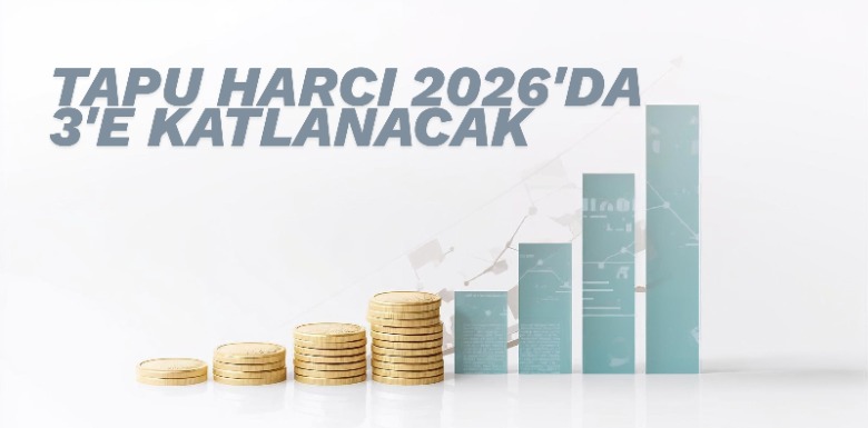 Tapu Harcı 2026’da Rekor Artışla Değişiyor