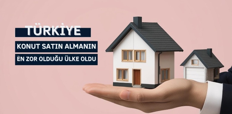 Türkiye, Konut Satın Almanın En Zor Olduğu Ülke Oldu