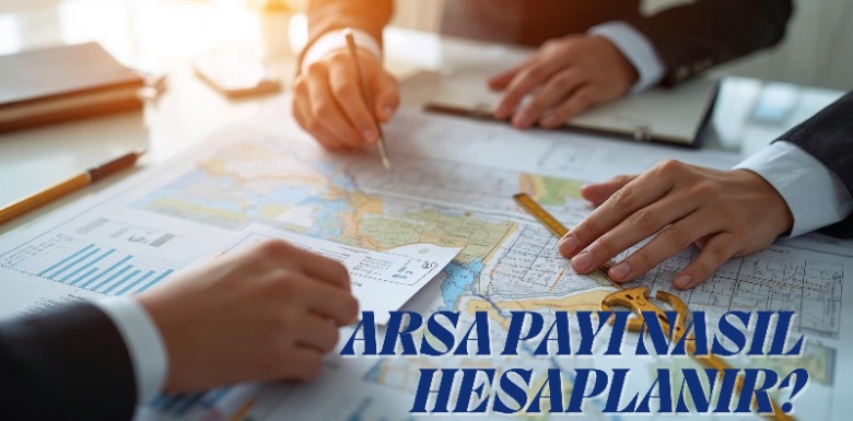 Arsa Payı Nedir, Nasıl Hesaplanır?