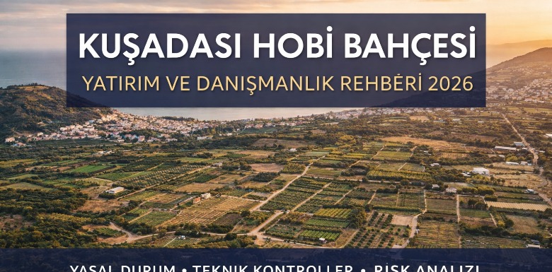 KUŞADASI HOBİ BAHÇESİ YATIRIM VE DANIŞMANLIK REHBERİ 2026