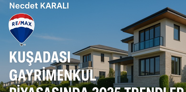 2025 YILINDA KUŞADASI NDA GAYRİMENKUL PİYASASI TRENDİ NE OLDU ?
