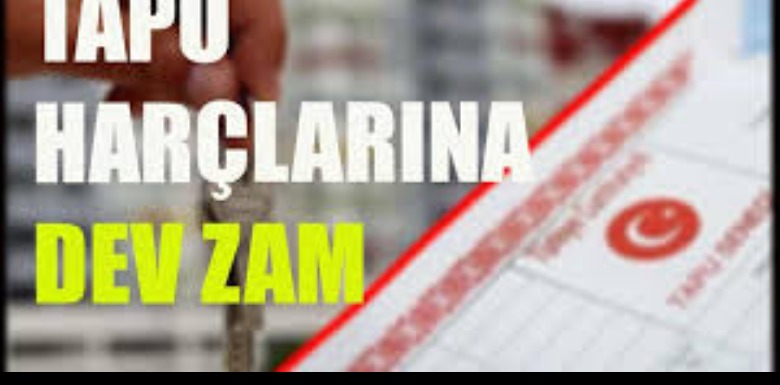 Tapu Harçlarına Rekor Zam: Ev ve Arsa Alacaklar Dikkat!