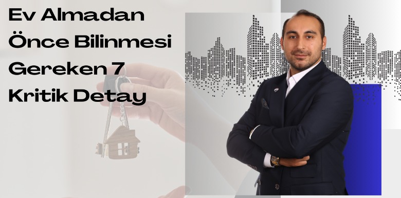 Ev Almadan Önce Bilinmesi Gereken 7 Kritik Detay
