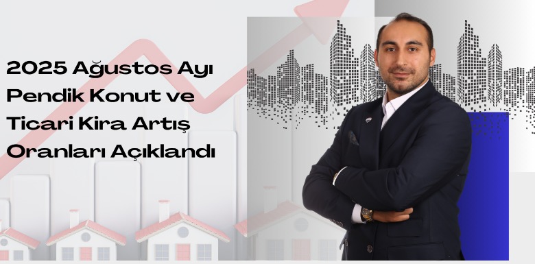 2025 Ağustos Ayı Ticari ve Konut Kira Artış Oranı Pendik Kartal Tuzla