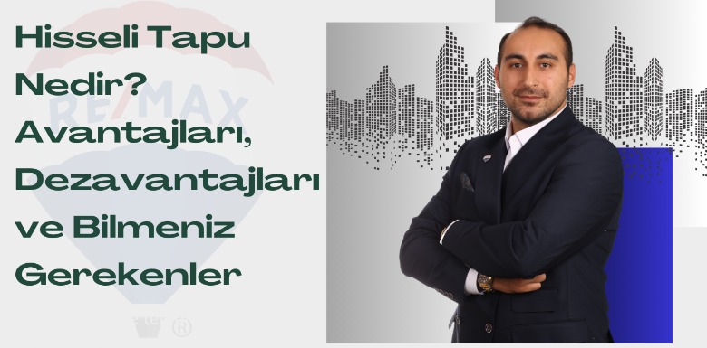 Hisseli Tapu Nedir? Avantajları, Dezavantajları ve Bilmeniz Gerekenler