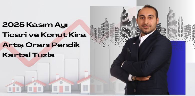 2025 Kasım Ayı Ticari ve Konut Kira Artış Oranı Pendik Kartal Tuzla
