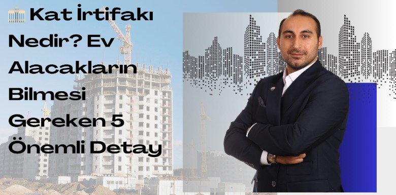 Kat İrtifakı Nedir? Ev Alacakların Bilmesi Gereken 5 Önemli Detay
