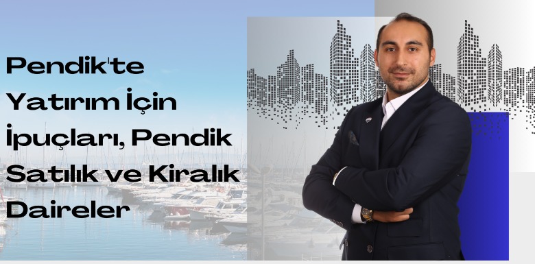 Pendik'te Yatırım İçin İpuçları, Pendik Satılık ve Kiralık Daireler