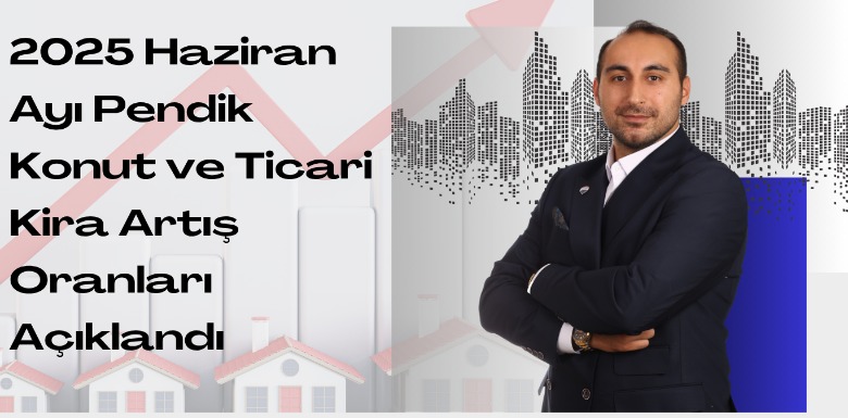 2025 Haziran Ayı Ticari ve Konut Kira Artış Oranı Pendik Kartal Tuzla
