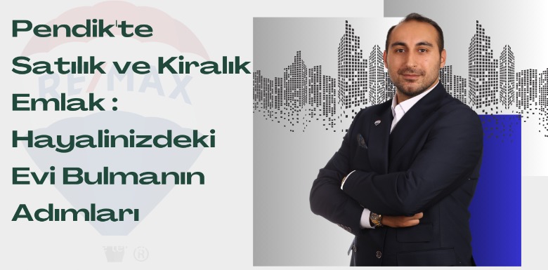 Pendik'te Satılık ve Kiralık Emlak : Hayalinizdeki Evi Bulmanın Adımları