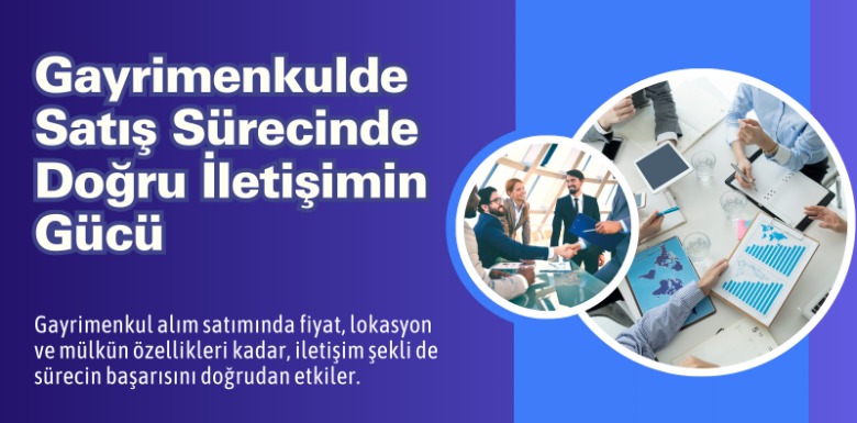 Gayrimenkulde Satış Sürecinde Doğru İletişimin Gücü Gayrimenkulde Satış Sürecinde Doğru İletişimin Gücü