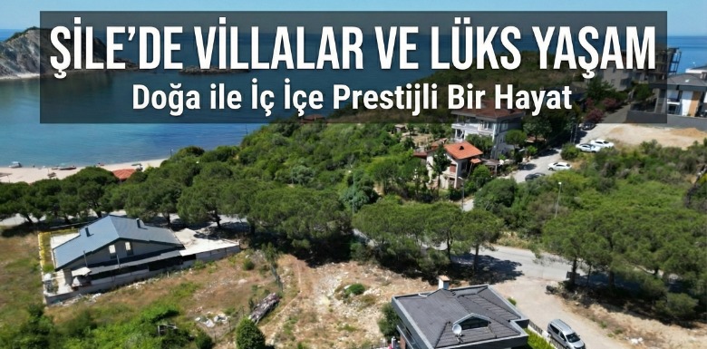 Şile’de Villalar ve Lüks Yaşam: Doğa ile İç İçe Prestijli Bir Hayat